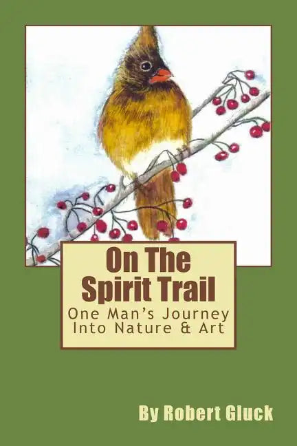 On The Spirit Trail: One Man's Journey Into Nature & Art - Paperback