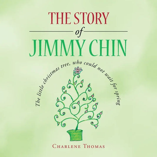 The Story of Jimmy Chin: The Little Christmas Tree, Who Could Not Wait for Spring - Paperback