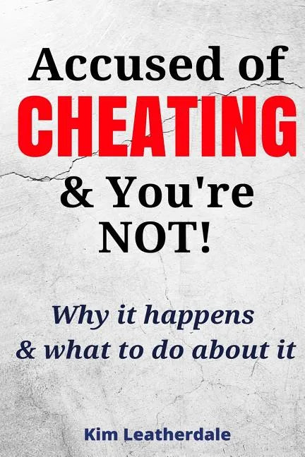 Accused of Cheating & You're NOT!: Why it happens & what to do about it - Paperback