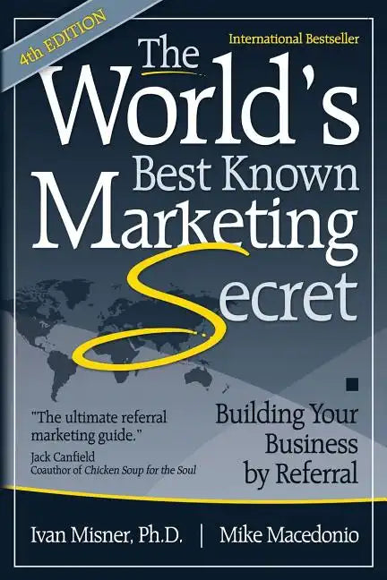 The World's Best Known Marketing Secret: Building Your Business By Referral - Paperback