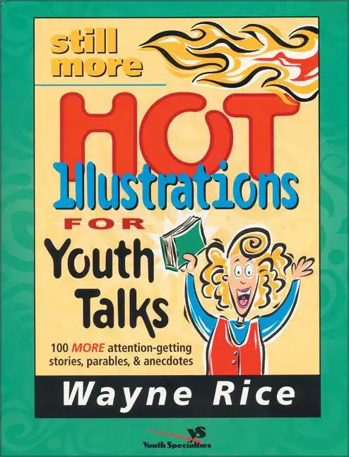 Still More Hot Illustrations for Youth Talks: 100 More Attention-Getting Stories, Parables, and Anecdotes - Paperback