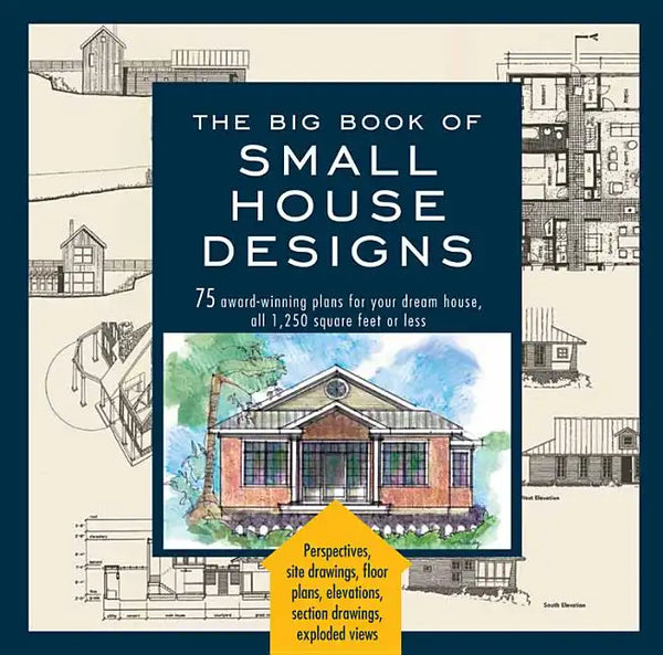 Big Book of Small House Designs: 75 Award-Winning Plans for Your Dream House, 1,250 Square Feet or Less - Paperback