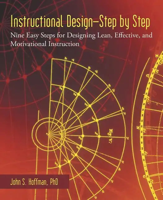 Instructional Design-Step by Step: Nine Easy Steps for Designing Lean, Effective, and Motivational Instruction - Paperback