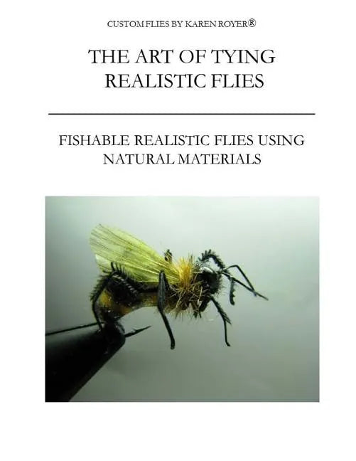 The Art of Tying Realistic Flies: Custom Flies by Karen Royer - Paperback