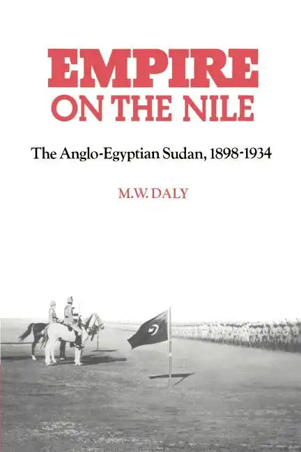Empire on the Nile: The Anglo-Egyptian Sudan, 1898 1934 - Paperback