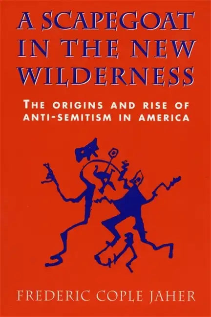 A Scapegoat in the New Wilderness: The Origins and Rise of Anti-Semitism in America - Paperback