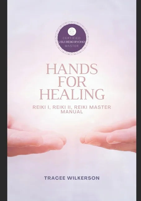 Hands for Healing Reiki Manual: Level I, II & Master Manual - Paperback