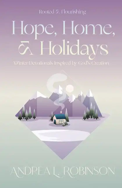 Hope, Home, & Holidays: Winter Devotionals Inspired by God's Creation - Paperback