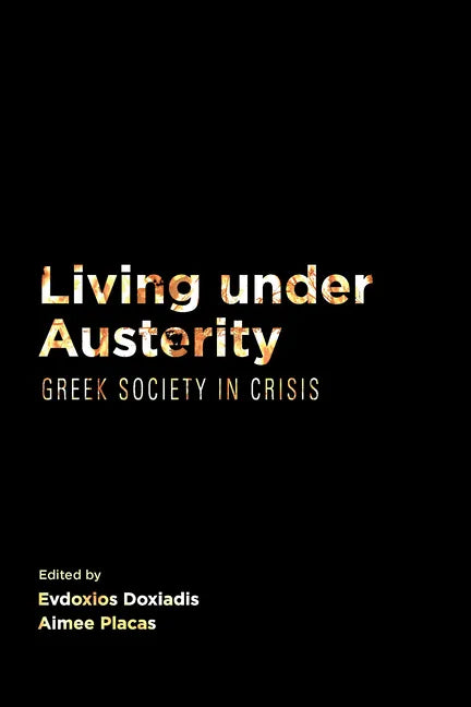 Living Under Austerity: Greek Society in Crisis - Paperback