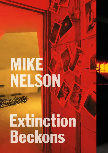 Mike Nelson: Extinction Beckons - Paperback