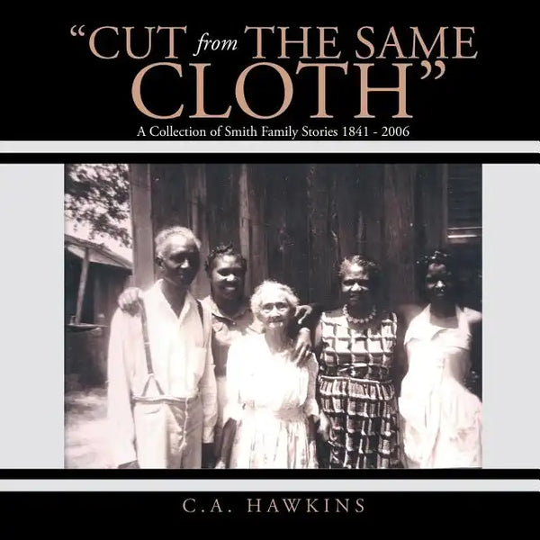 "Cut From The Same Cloth": A Collection of Smith Family Stories 1841 - 2006 - Paperback