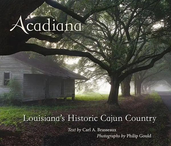Acadiana: Louisiana's Historic Cajun Country - Hardcover