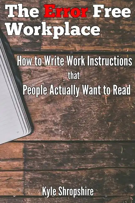 The Error Free Workplace: How to Write Work Instructions that People Actually Want to Read - Paperback