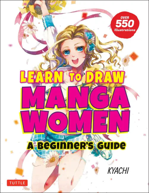 Learn to Draw Manga Women: A Beginner's Guide (with Over 550 Illustrations) - Paperback