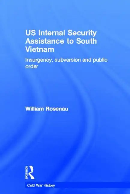 Us Internal Security Assistance to South Vietnam: Insurgency, Subversion and Public Order - Paperback