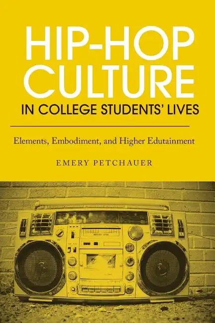 Hip-Hop Culture in College Students' Lives: Elements, Embodiment, and Higher Edutainment - Paperback