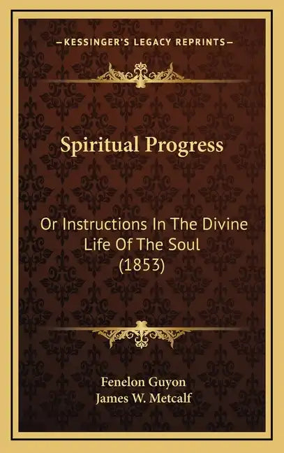 Spiritual Progress: Or Instructions In The Divine Life Of The Soul (1853) - Hardcover