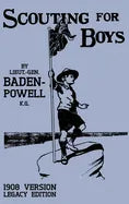 Scouting For Boys 1908 Version (Legacy Edition): The Original First Handbook That Started The Global Boy Scout Movement - Hardcover