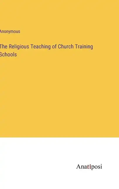 The Religious Teaching of Church Training Schools - Hardcover