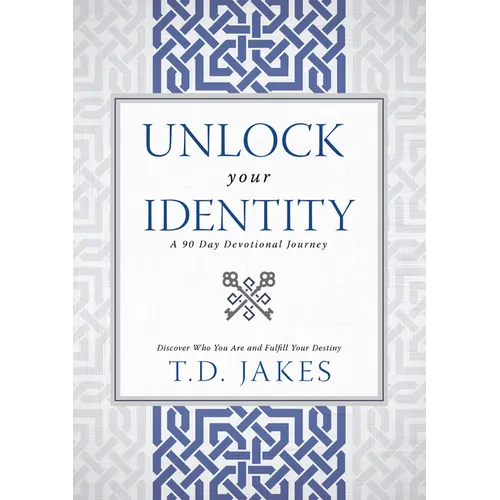 Unlock Your Identity a 90 Day Devotional: Discover Who You Are and Fulfill Your Destiny - Hardcover