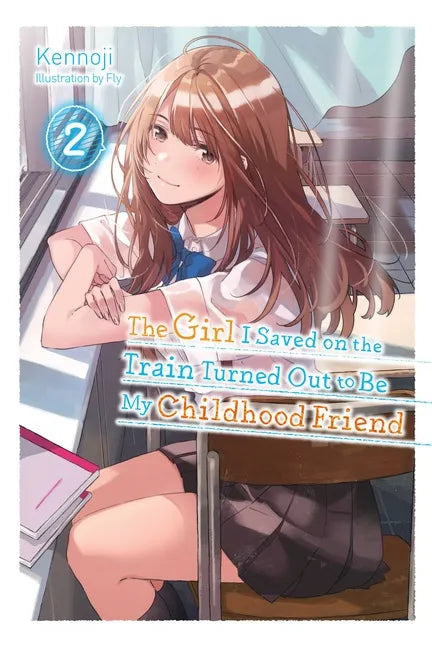 The Girl I Saved on the Train Turned Out to Be My Childhood Friend, Vol. 2 (Light Novel): Volume 2 - Paperback