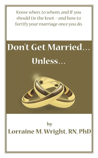 Don't Get Married...Unless: Know when, to whom, and IF you should tie the knot-and how to fortify your marriage once you do - Paperback