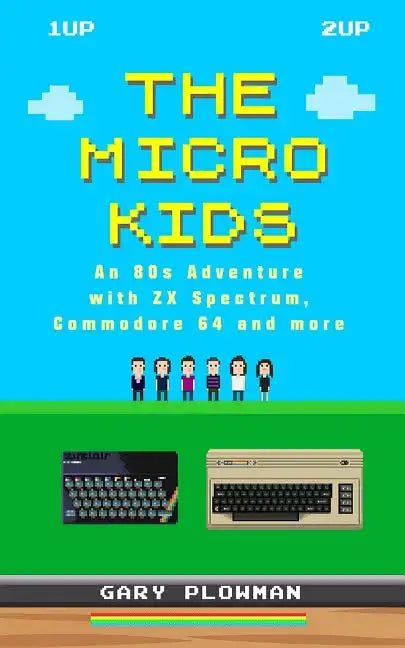 The Micro Kids: An 80s Adventure with ZX Spectrum, Commodore 64 and more - Paperback
