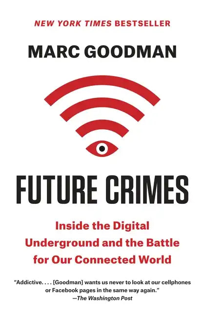 Future Crimes: Inside the Digital Underground and the Battle for Our Connected World - Paperback