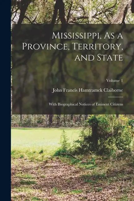 Mississippi, As a Province, Territory, and State: With Biographical Notices of Eminent Citizens; Volume 1 - Paperback