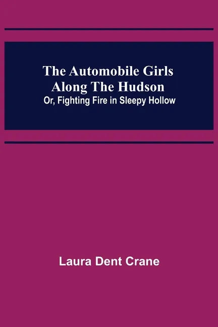 The Automobile Girls Along the Hudson; Or, Fighting Fire in Sleepy Hollow - Paperback