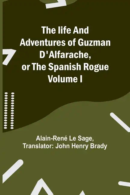 The life and adventures of Guzman D'Alfarache, or the Spanish Rogue Volume I - Paperback