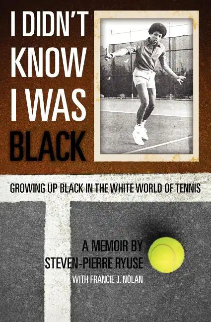 I Didn't Know I Was Black: Growing up Black in the White World of Tennis - Paperback