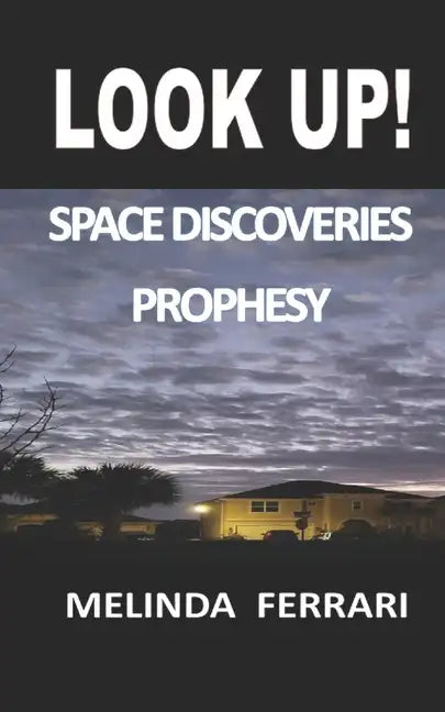 Look Up!: Space Discoveries Prophesy - Paperback