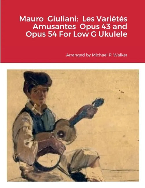 Mauro Giuliani: Les Variétés Amusantes Opus 43 and Opus 54 For Low G Ukulele - Paperback