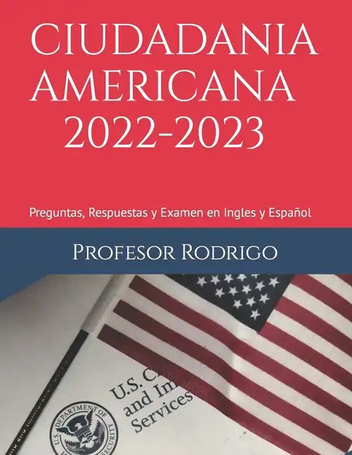 Ciudadania Americana 2022-2023: Preguntas, Respuestas y Examen en Ingles y Español - Paperback