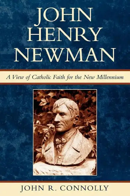 John Henry Newman: A View of Catholic Faith for the New Millennium - Paperback
