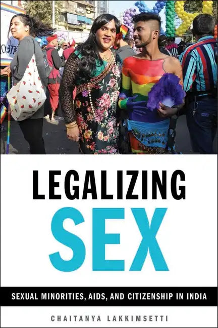 Legalizing Sex: Sexual Minorities, Aids, and Citizenship in India - Paperback