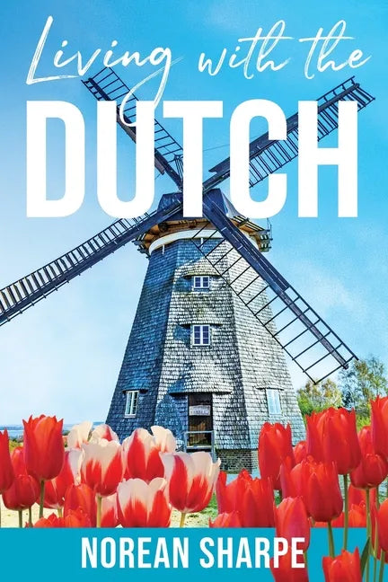 Living With the Dutch: An American Woman Finds Friendship Abroad - Paperback