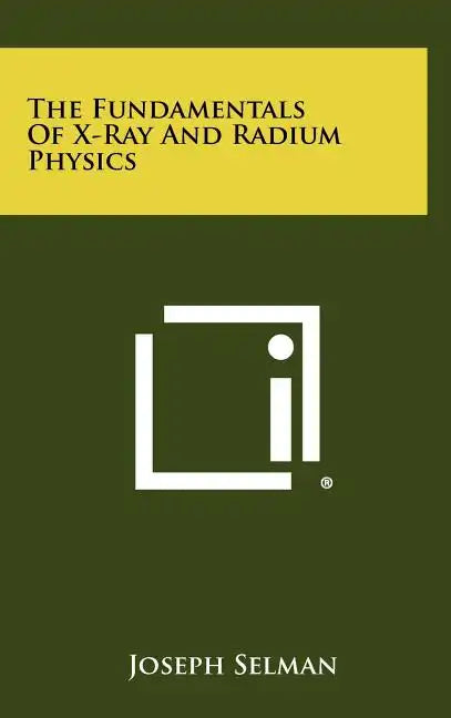 The Fundamentals Of X-Ray And Radium Physics - Hardcover
