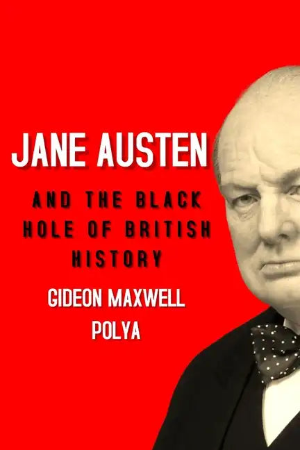 Jane Austen and the Black Hole of British History: Colonial Rapacity, Holocaust Denial and the Crisis in Biological Sustainability - Paperback