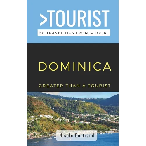 Greater Than a Tourist- Dominica: 50 Travel Tips from a Local - Paperback