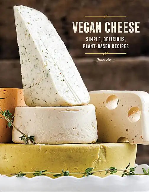 Vegan Cheese: Simple, Delicious Plant-Based Recipes - Hardcover