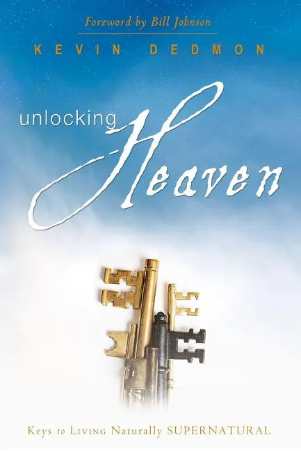 Unlocking Heaven: Keys to Living Naturally Supernatural - Paperback