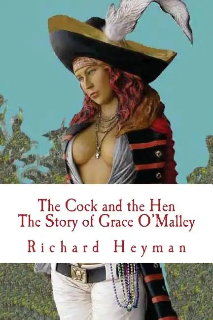 The Cock and the Hen, The Story of Grace O'Malley, The Irish Princess Pirate - Paperback