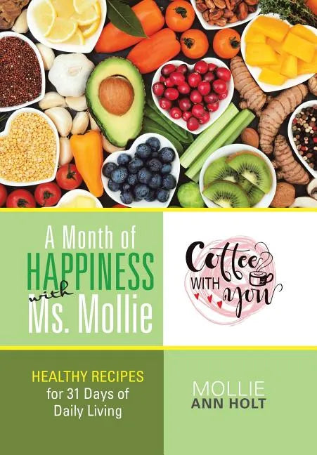 A Month of Happiness with Ms. Mollie: Healthy Recipes for 31 Days of Daily Living - Hardcover