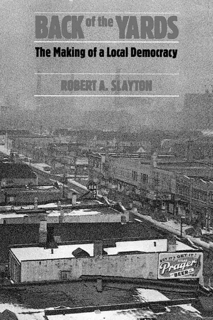 Back of the Yards: The Making of a Local Democracy - Paperback