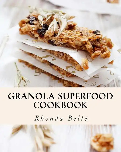 Granola Superfood Cookbook: 60 Super #Delish Homemade Superfood Granola Recipes - Paperback