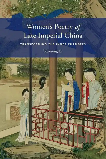 Women's Poetry of Late Imperial China: Transforming the Inner Chambers - Hardcover