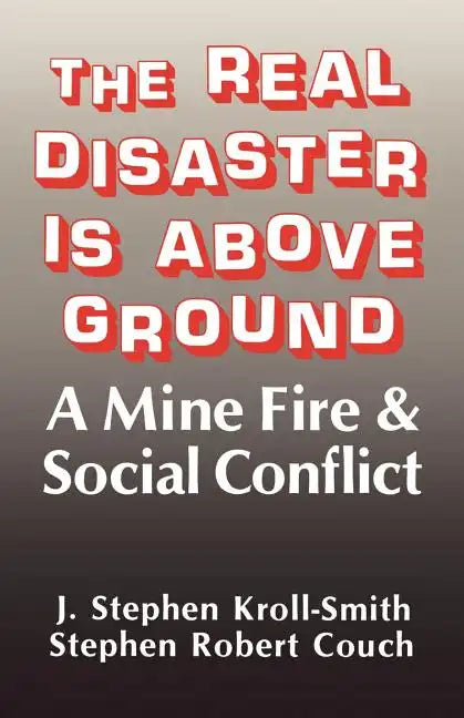 The Real Disaster Is Above Ground: A Mine Fire and Social Conflict - Paperback