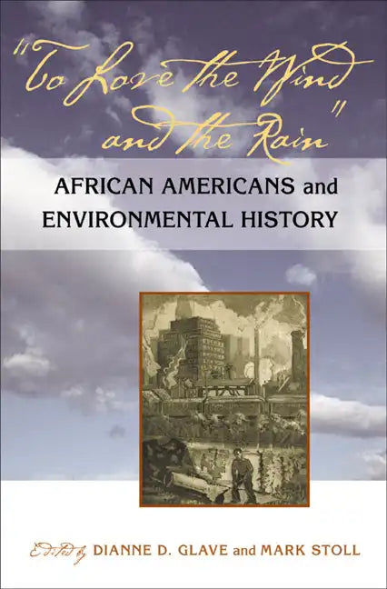 To Love the Wind and the Rain: African Americans and Environmental History - Paperback